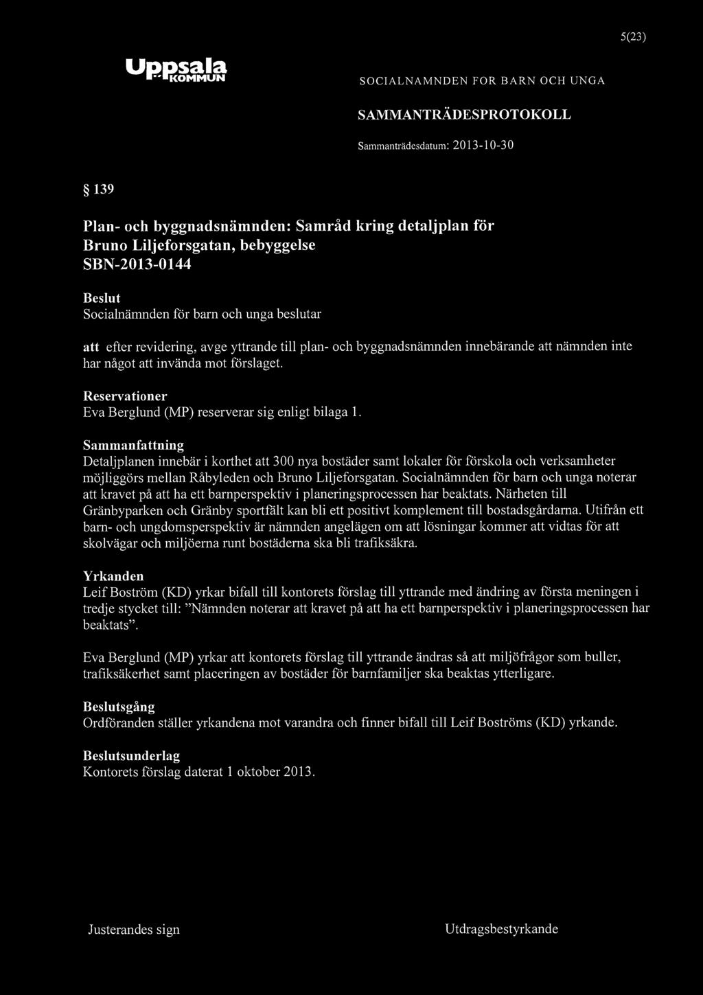 5(23) "KOMMUN SOCIALNÄMNDEN FOR BARN OCH UNGA 139 Plan- och byggnadsnämnden: Samråd kring detaljplan för Bruno Liljeforsgatan, bebyggelse SBN-2013-0144 att efter revidering, avge