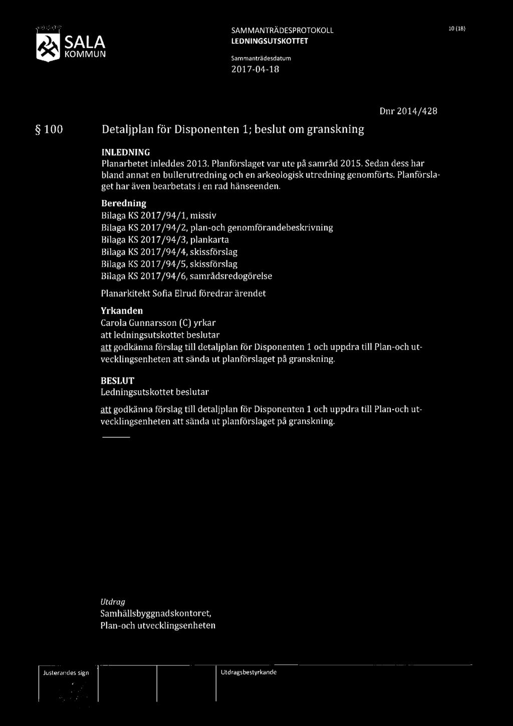 SAMMANTRÄDESPROTOKOLL 1 (18) 100 Detaljplan för Disponenten 1; beslut om granskning Dnr 2014/428 [NLEDNING Planarbetet inleddes 2013. Planförslaget var ute på samråd 2015.