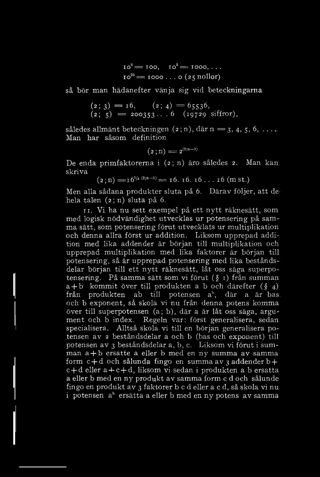 så bör man hädanefter io 2 = IOO, i o s = IOOO,... io 2 ä = 1000... o (25 nollor) vänja sig vid beteckningarna (2; 3) = 16, (2; 4) = 65536, (2; 5) = 200353.