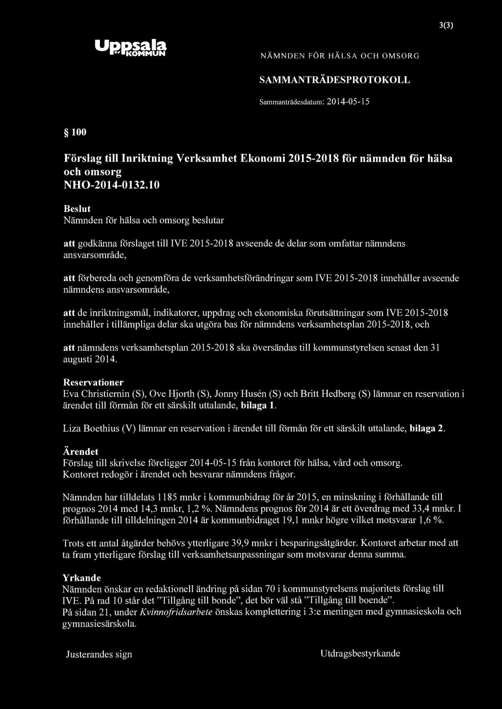 Uppsala "KOMMUN NÄMNDEN FÖR HÄLSA OCH OMSORG SAMMANTRÄDESPROTOKOLL 3(3) 100 Förslag till Inriktning Verksamhet Ekonomi 2015-2018 för nämnden för hälsa och omsorg NHO-2014-0132.