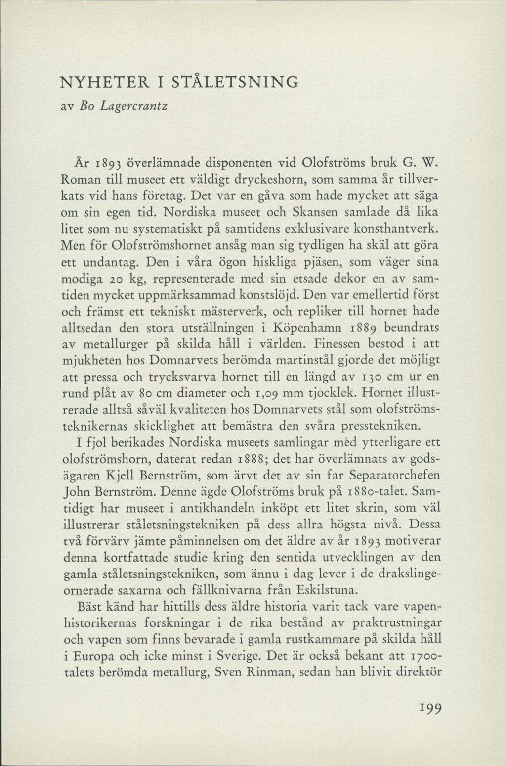 NYHETER I STÅLETSNING av Bo Lagercrantz År 1893 överlämnade disponenten vid Olofströms bruk G. W. Roman till museet ett väldigt dryckeshorn, som samma år tillverkats vid hans företag.