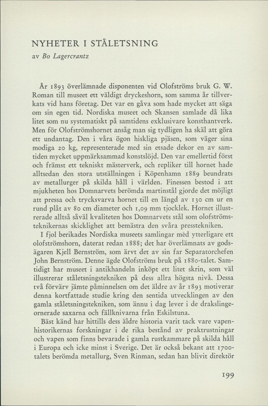 NYHETER I STÅLETSNING av Bo Lagercrantz År 1893 överlämnade disponenten vid Olofströms bruk G. W. Roman till museet ett väldigt dryckeshorn, som samma år tillverkats vid hans företag.