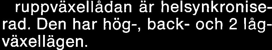 Den har hog-, back- och 2 lagviixelldgen. De 2 lagldgena ger samma hastighet men ett dr placerat mitt for hogldget framat. Det andra mitt for backldget.