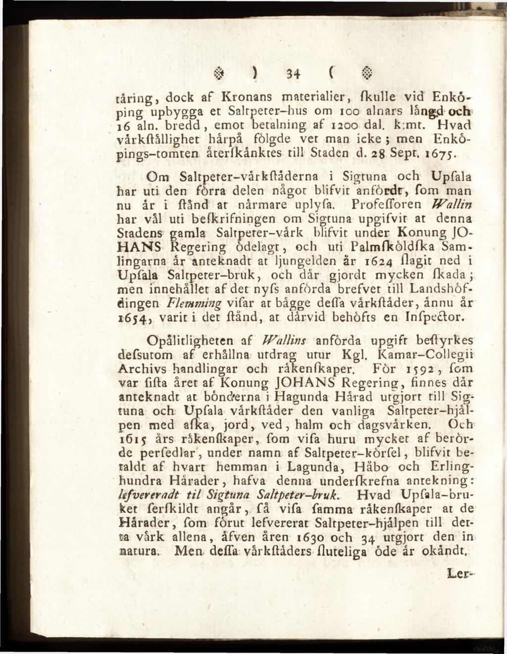 tåring, dock af Kronans materialier, fkulle vid Enköping upbygga et Salrpeter-hus om 100 alnars lång<d och 16 aln. bredd, emot betalning af 1200 dal. k:mt.