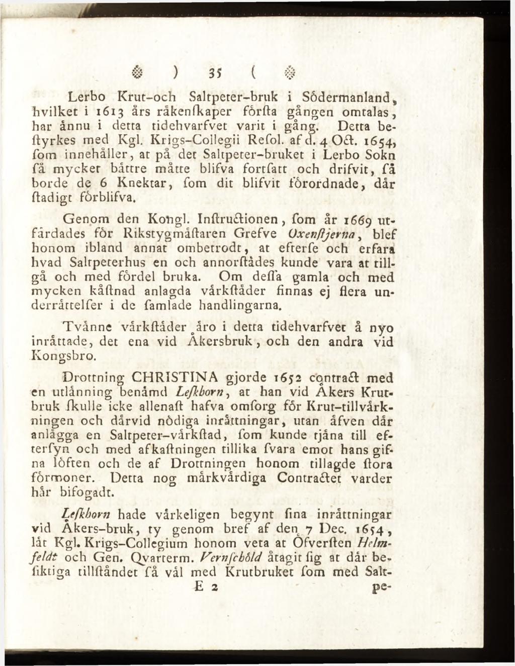 Lerbo Krut-och Saltpeter-bruk i Södermanland, hvilket i 1613 års råkenfkaper förfta gången omtalas, har ånnu i detta tidehvarfvet varit i gång. Detta beftyrkes med Kgl. Krigs-Collegii Refol. af d.