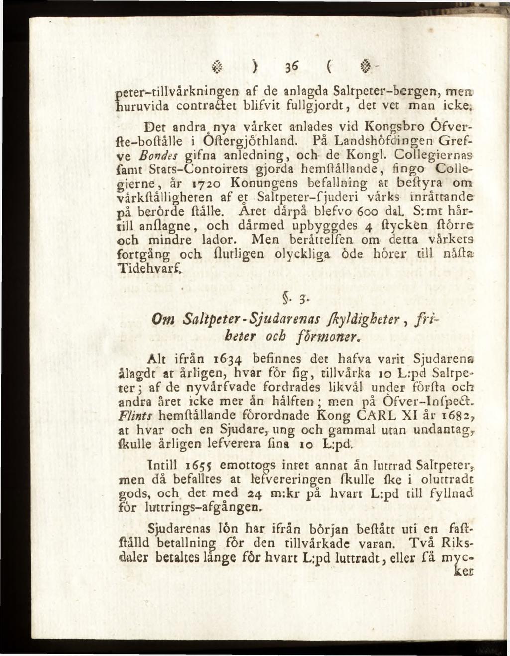 peter-tillvårkningen af de anlagda Saltpeter-bergen, men huruvida contra&et blifvit fullgjordt, det vet man icke. Det andracnya vårket anlades vid Kongsbro Ofverfte-boftålle i Öftergjcrthland.