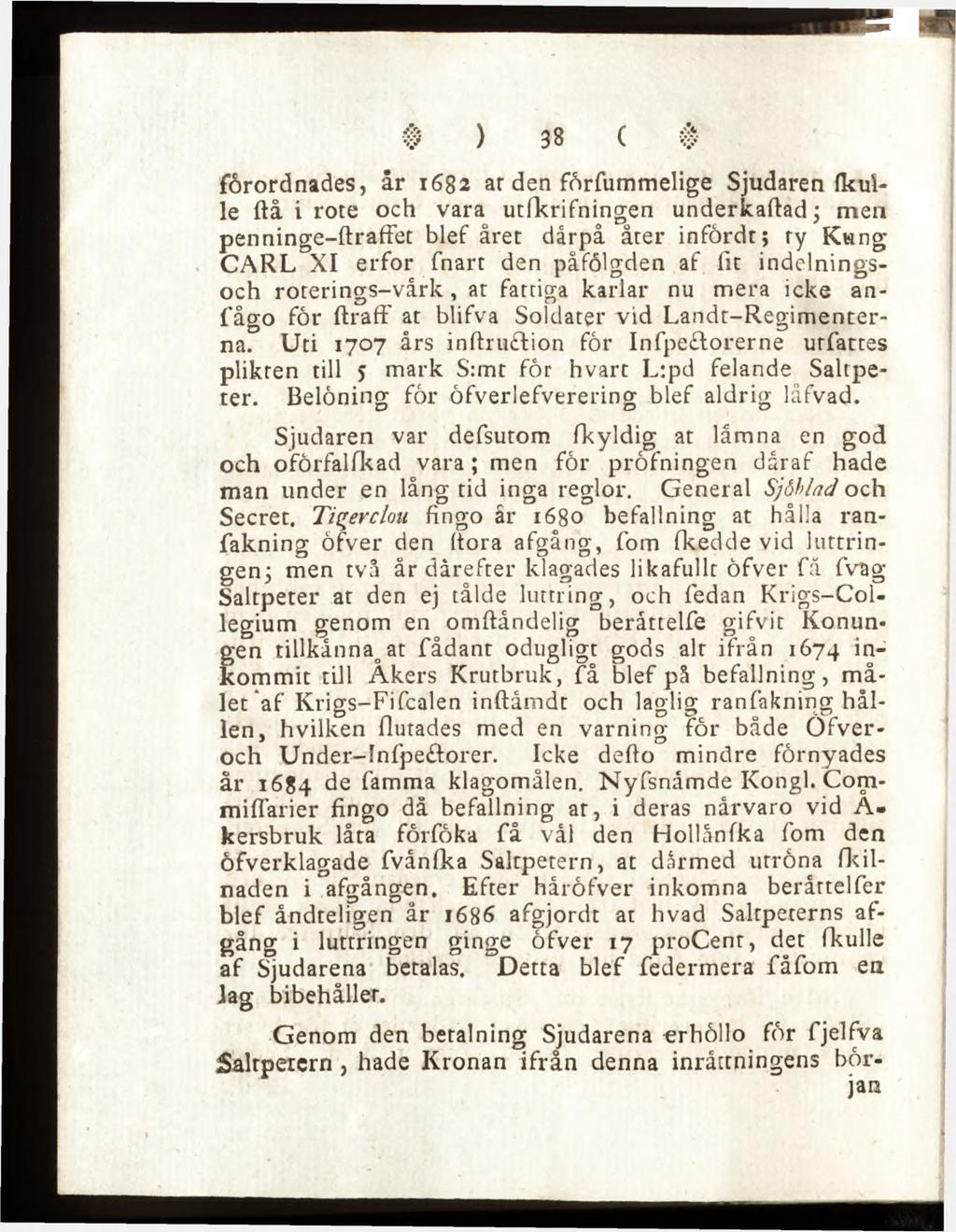 förordnades, år 1682 ar den förfummelige Sjudaren (kulle ftå i rote och vara utfkrifningen underkaftad; men penninge-ftraffet blef året dårpå åter infördt; ty Kung CARL XI erfor fnart den påfölgden