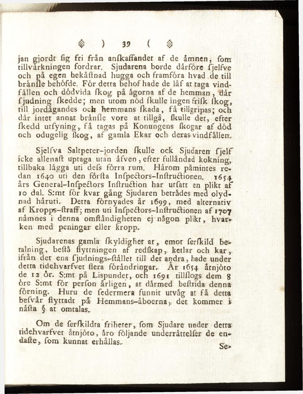jan gjordt fig fri från anfkaflfander af de åmnen, fom tillvårkningen fordrar. Sjudarena borde dårföre fjelfve och på egen bekåftnad hugga och framföra hvad de till brånfle behöfde.