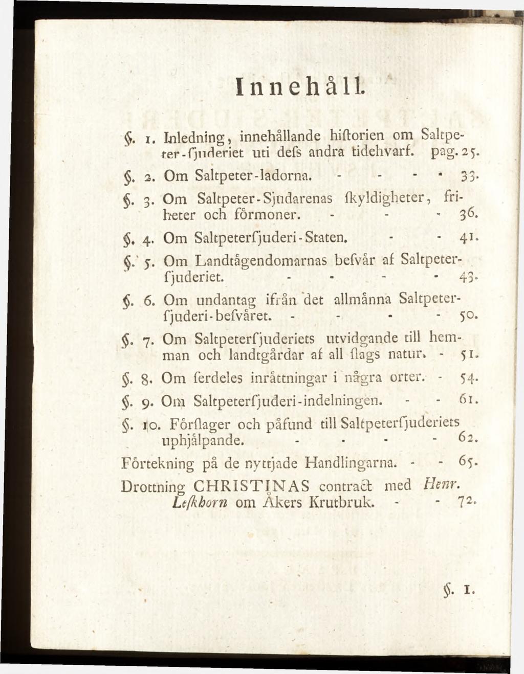 I n n e h å ll. $. r. Inledning, innehållande hiftorien om Saltpeter-fju deriet uti defs andra tidehvarf. pag. 25.. 2. Om Saltpeter-ladorna. - 33