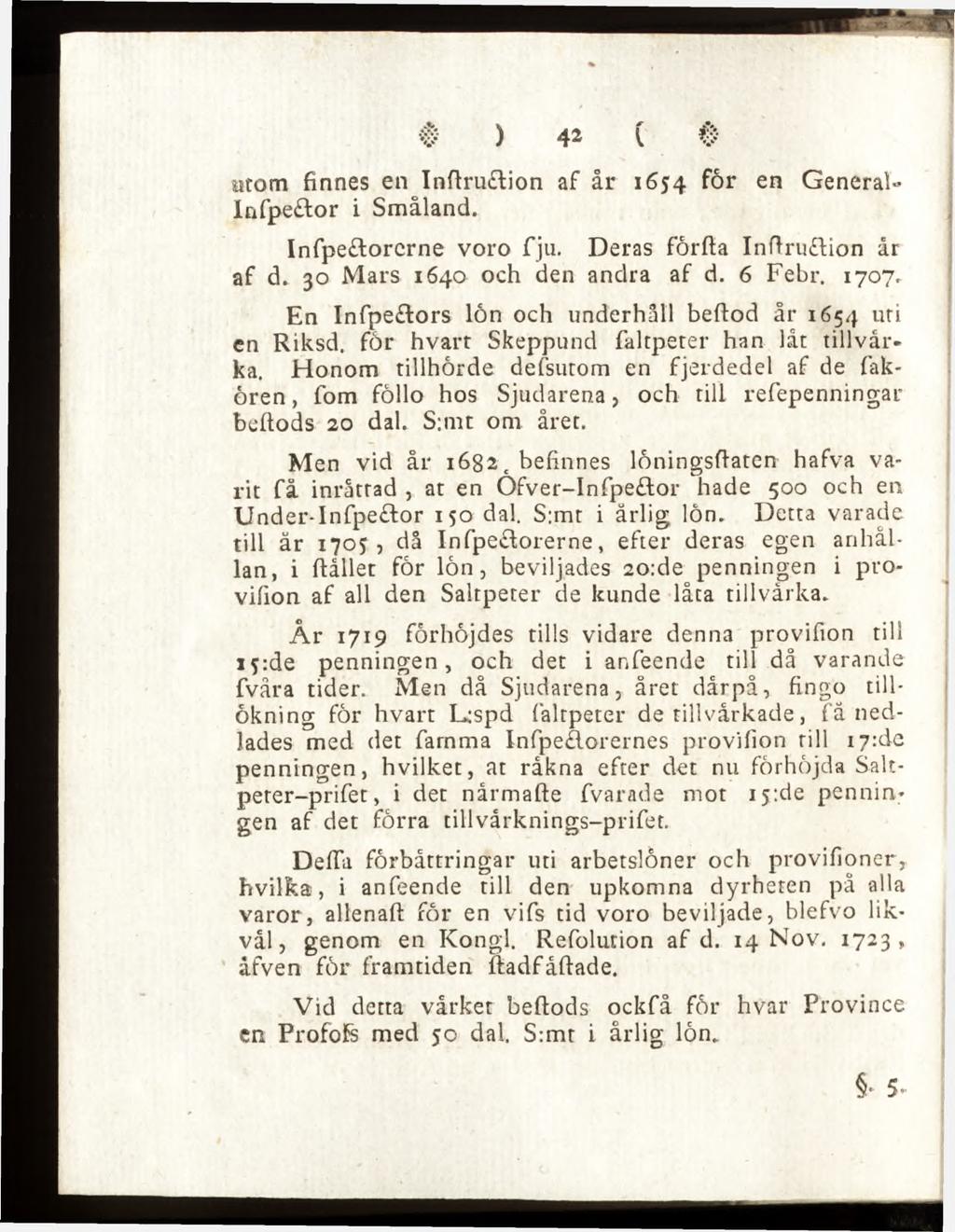 utom finnes en Inftru lion af år 1654 en General«Infpe lor i Småland. Infpe&orcrne voro fju. Deras fôrfta Inftruttion år af d, 30 Mars 1640 och den andra af d. 6 Febr. 1707.