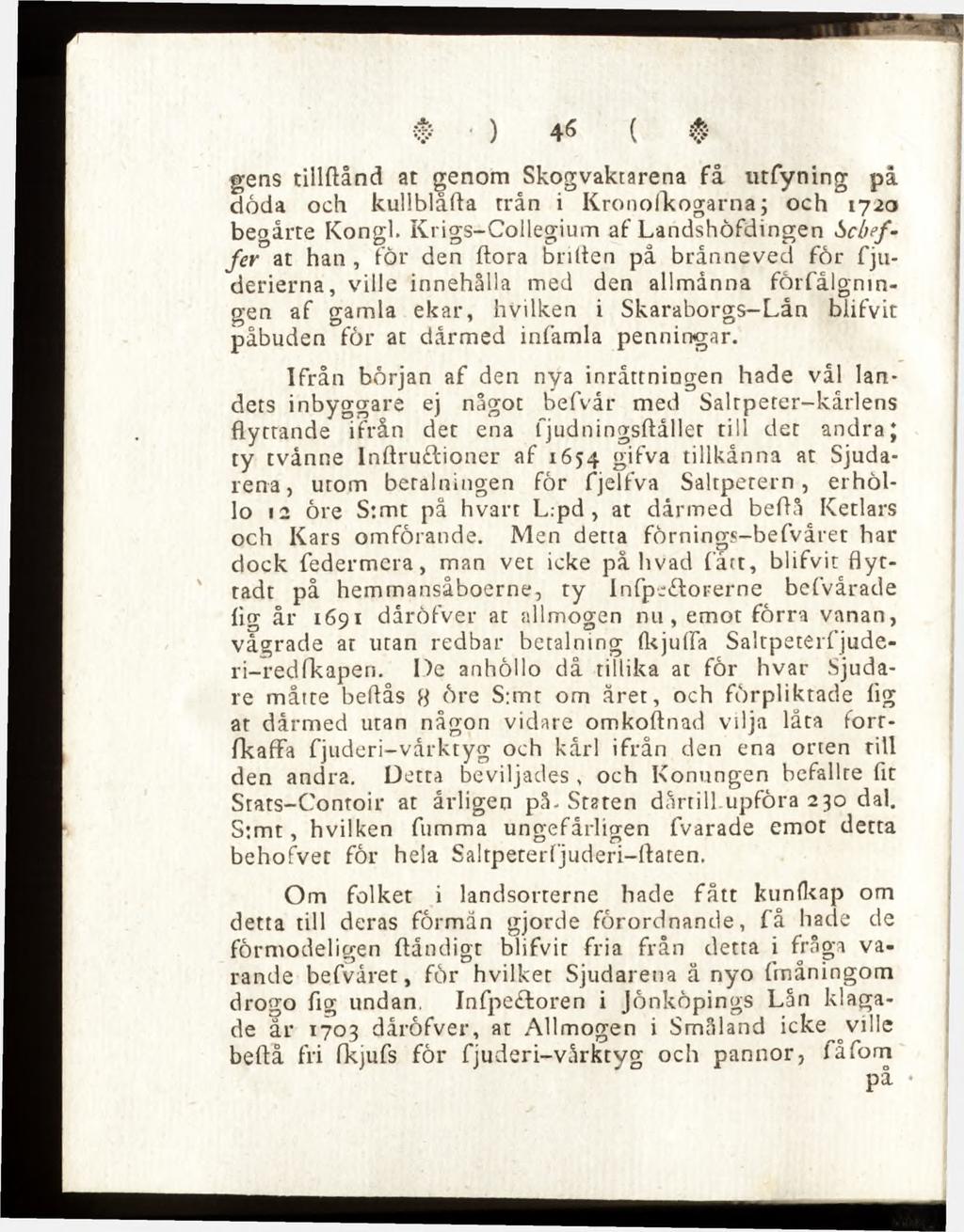 gens tillftånd at genom Skogvaktarena få utfyning på döda och kullblåfla trån i Kronofkogarna; och 1720 begårte Kongl.