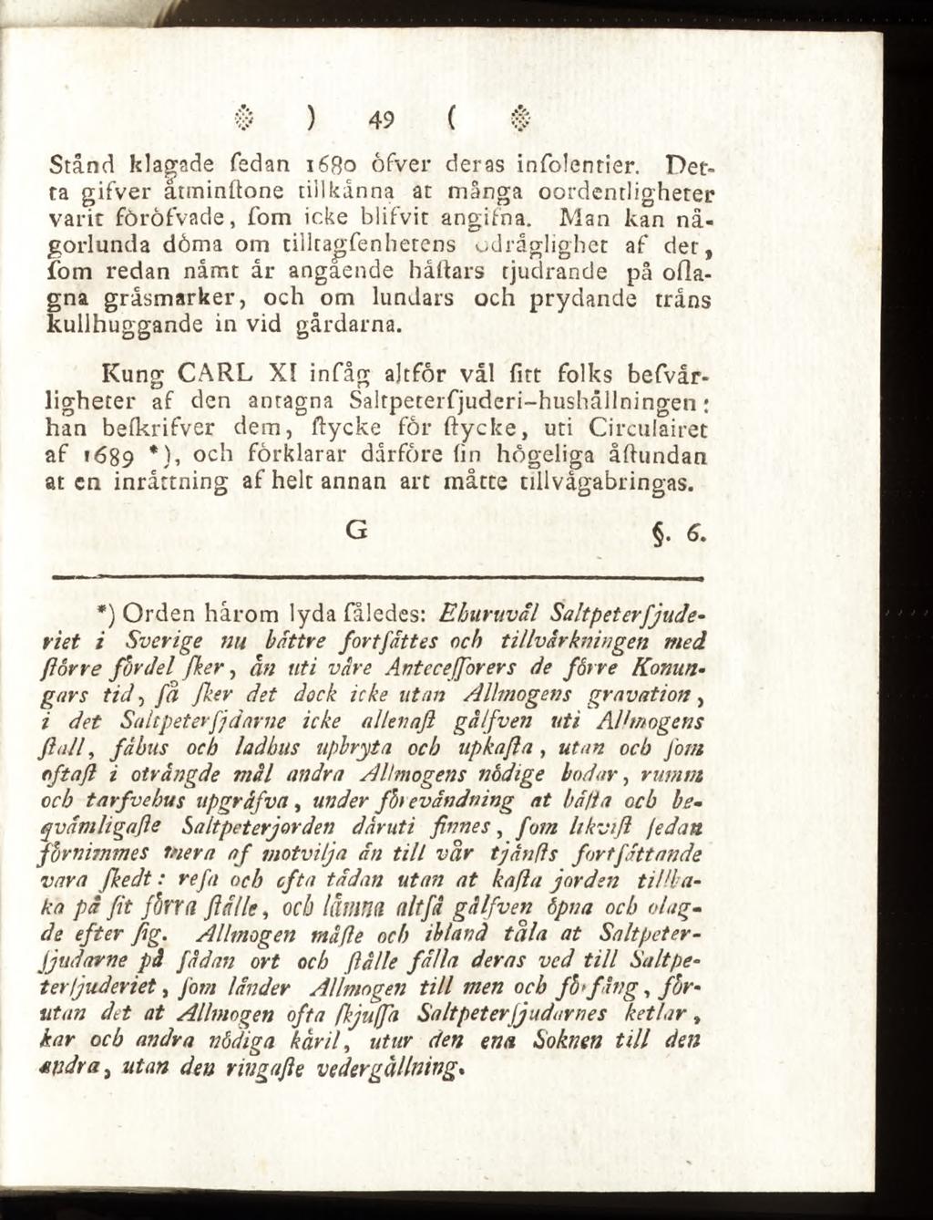 Stånd klagade fedan 1680 öfver deras infolentier. Detta gifver åuninhone till kanna at mänga oordentligheter varit föröfvade, fom icke blifvir angifna.