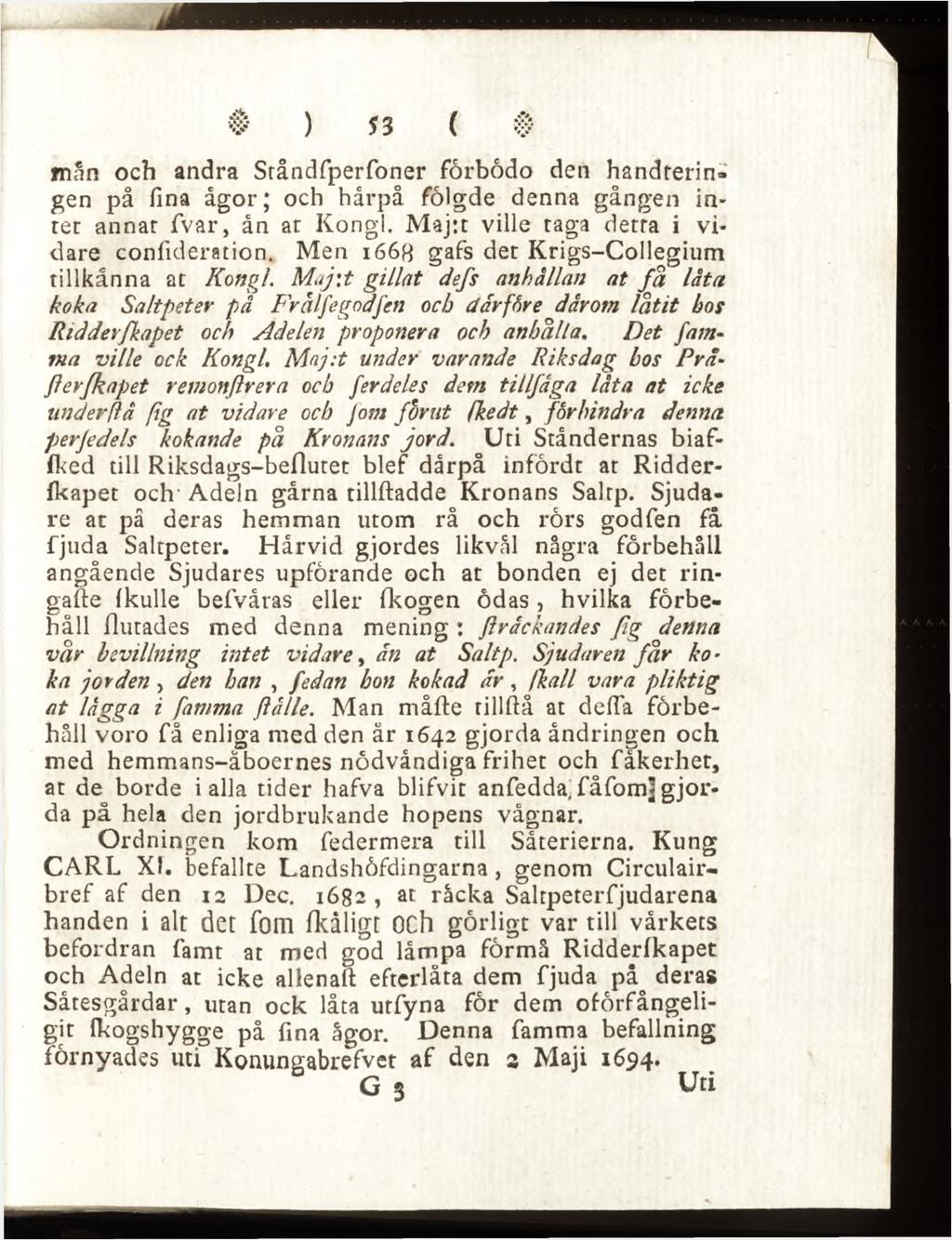 fnån och andra Sråndfperfoner förbödo den handteringen på fina ågor; och hårpå fôlgde denna gången intet annat fvar, ån ar Kongl. Maj:t ville taga detra i vidare conlideration.