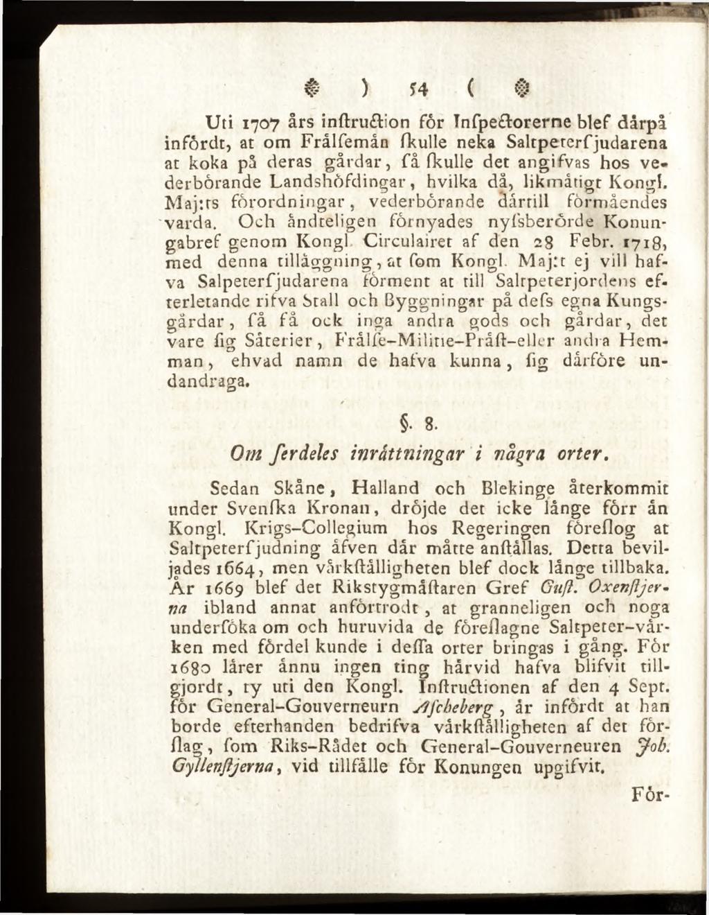 Uti 1707 års inftru tion for Tnfpe&orerne blef dårpå infördt, at om Frålfemån fkulle neka Saltpererfjudarena at koka på deras gårdar, få fkulle det angifvas hos vederbörande Landshöfdingar, hvilka