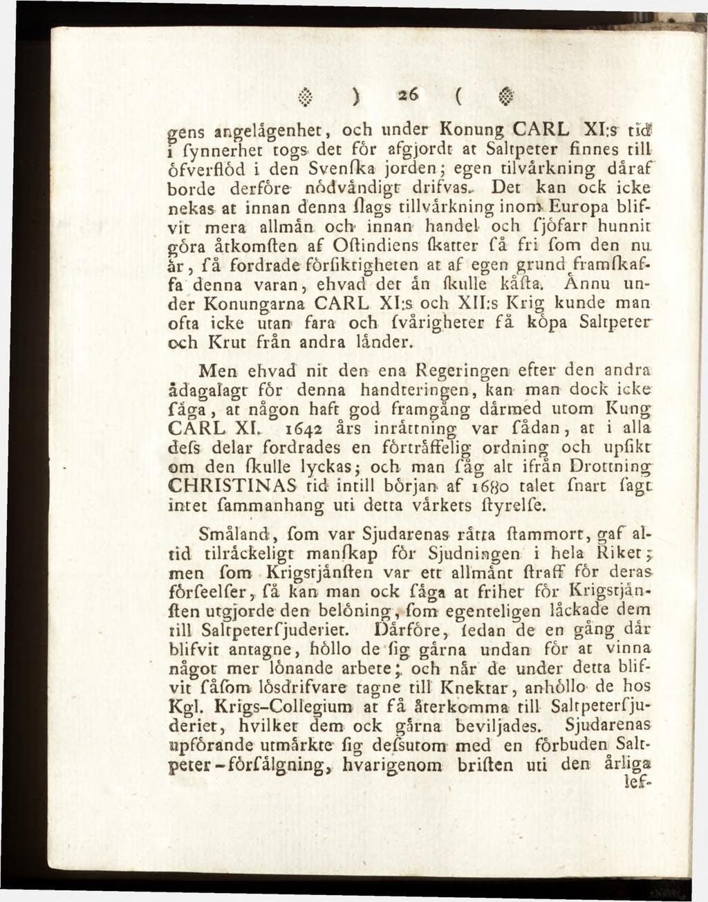 gens angelågenhet, och under Konung CARL XI;s u ä i fynnerhet togs det for afgjords at Saltpeter finnes till öfverflöd i den Svenfka jorden; egen tilvårkning dåraf borde derföre nödvändigt drifvas.
