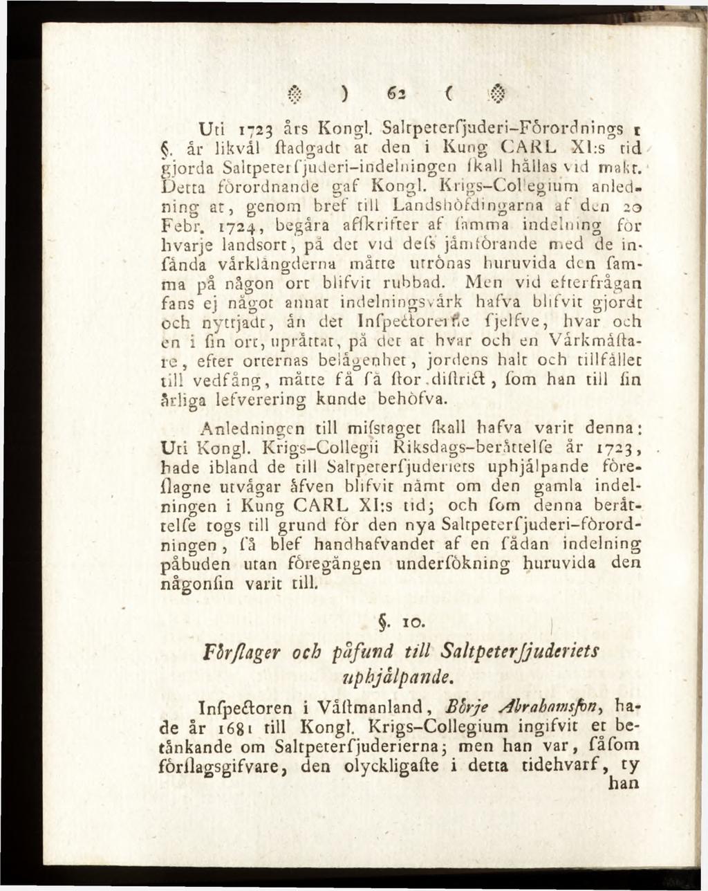 Uti 1723 års Kongl. Saltpeterfjuderi-Fôrordnings t. år li k vål ftadgadt at den i Kung CARL Xl:s tid giorda Saltpeterfjuderi-indelningen (kall hällasvid rnakr. Detta förordnande gaf Kongl.