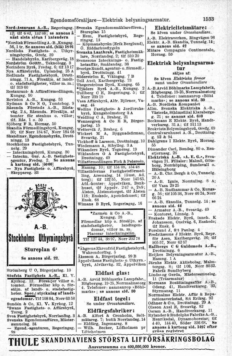 EgendomsförsäljareElektrisk belysningsarmatur. Se afven under Grosshandlare. A.B. Elektraverken, RingvBgefl98 Elektr. *.B. Skandia, Tunnelg. 14; se annons sid. 42 Matare Compagnie Continentale, o.