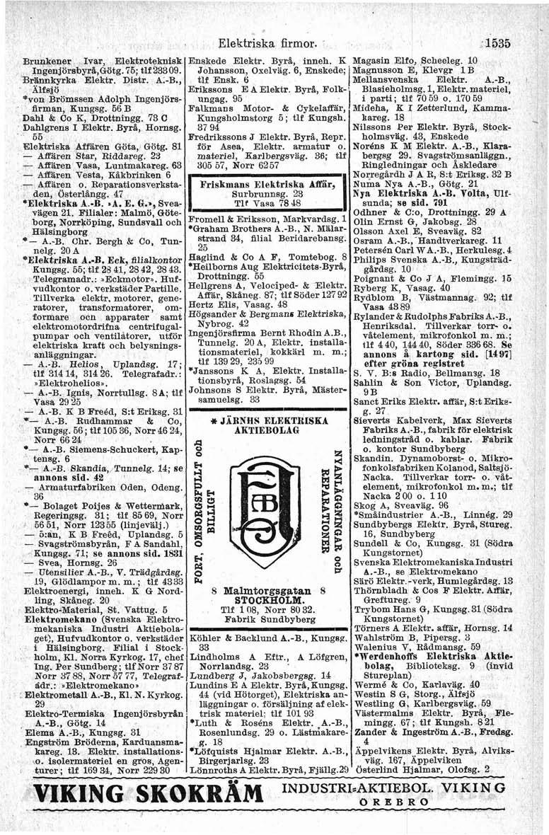 Wunkener Ivar, Elektroteknisk Ingenjbrst>yrå.,Cötg.75; tlf 23309. Brlnnkyrka Elektr. Distr. A.B., Alfs] ö *von Brömssen Adolph Ingenjörsfirman Kungsg. 56 B Dahl & bo K, Drottningg.