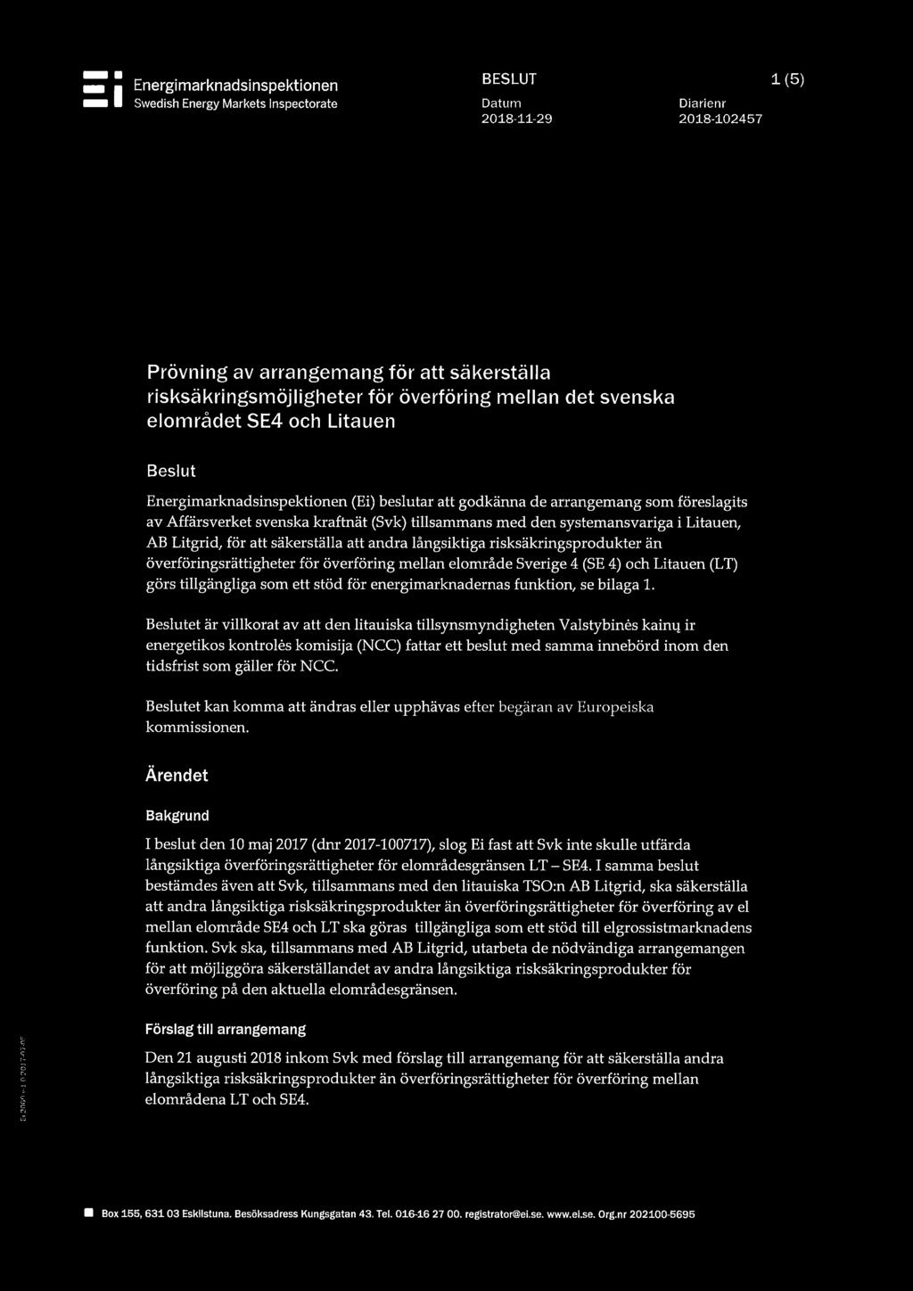 systemansvariga i Litauen, AB Litgrid, för att säkerställa att andra långsiktiga risksäkringsprodukter än överföringsrättigheter för överföring mellan elområde Sverige 4 (SE 4) och Litauen (LT) görs
