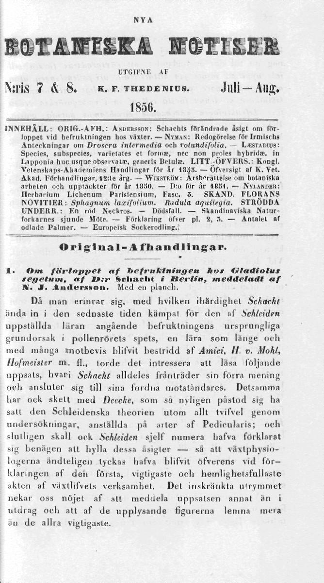 NYA CTGIFNK \:l'is 7 & 8. K. F. THEDENIBS..Jllll Allg. 1856. INNEHALL: ORIG.-AFB.: ANDERSSON: Schachls förändrade lligl om förloppet vid befruktningen hos växter.