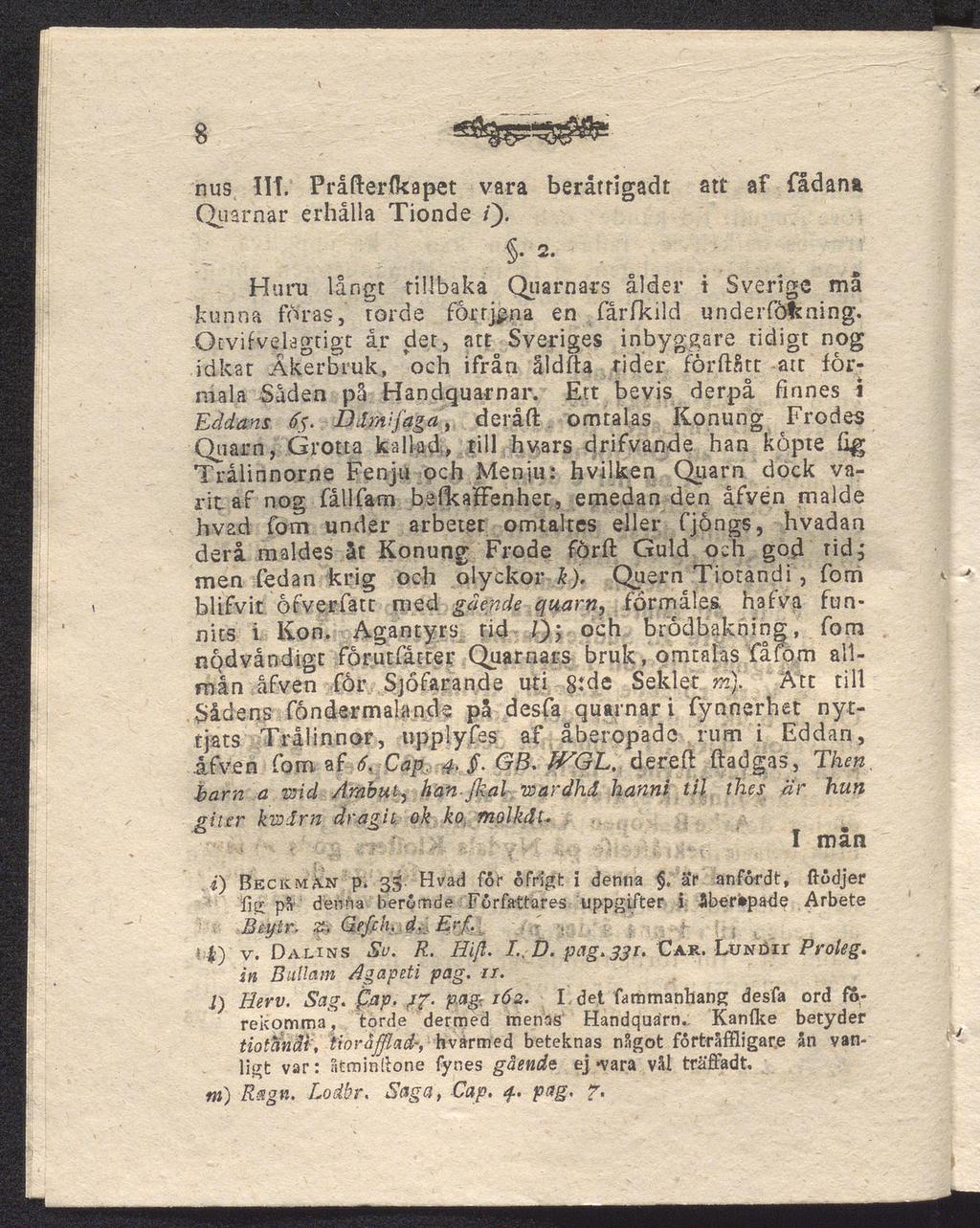 8 nus III. Pråfterfkapet vara beråftigadt att af fådana Quarnar erhålla Tionde /).. 2. Hinn långt tillbaka Quarnars ålder i Sverige må kunna foras, torde forrjpna en fårfkild underföfcning-.