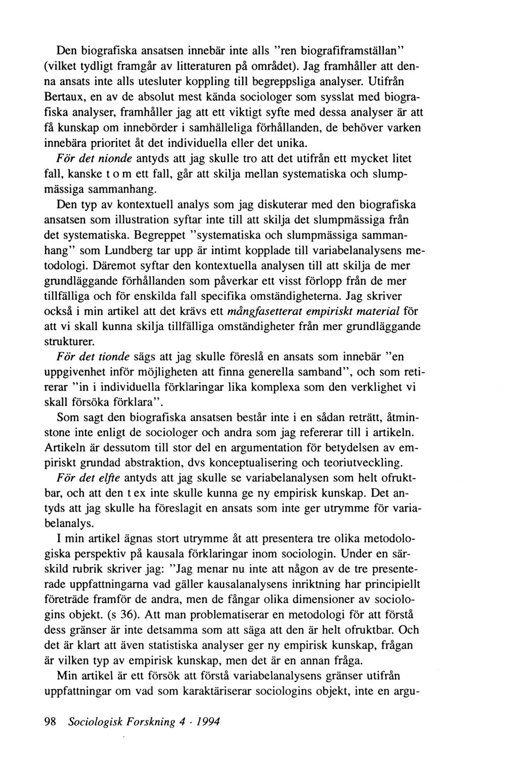 Den biografiska ansatsen innebär inte alls ren biografiframställan (vilket tydligt framgår av litteraturen på området).