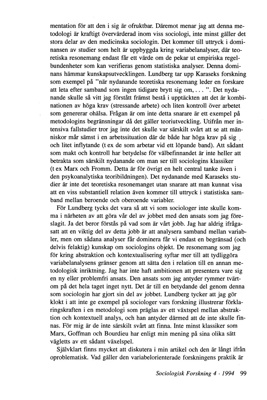 mentation för att den i sig är ofruktbar. Däremot menar jag att denna metodologi är kraftigt övervärderad inom viss sociologi, inte minst gäller det stora delar av den medicinska sociologin.