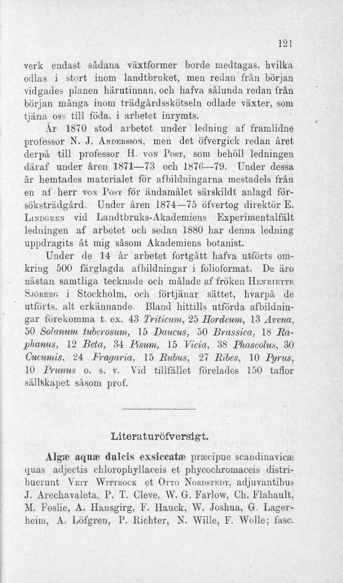 121 verk endast sådana växtformer borde medtagas, hvilka odlas i stort inom landtbruket, men redan från början vidgade» planen härutinnan, oeli hafva sålunda redan från början många inom