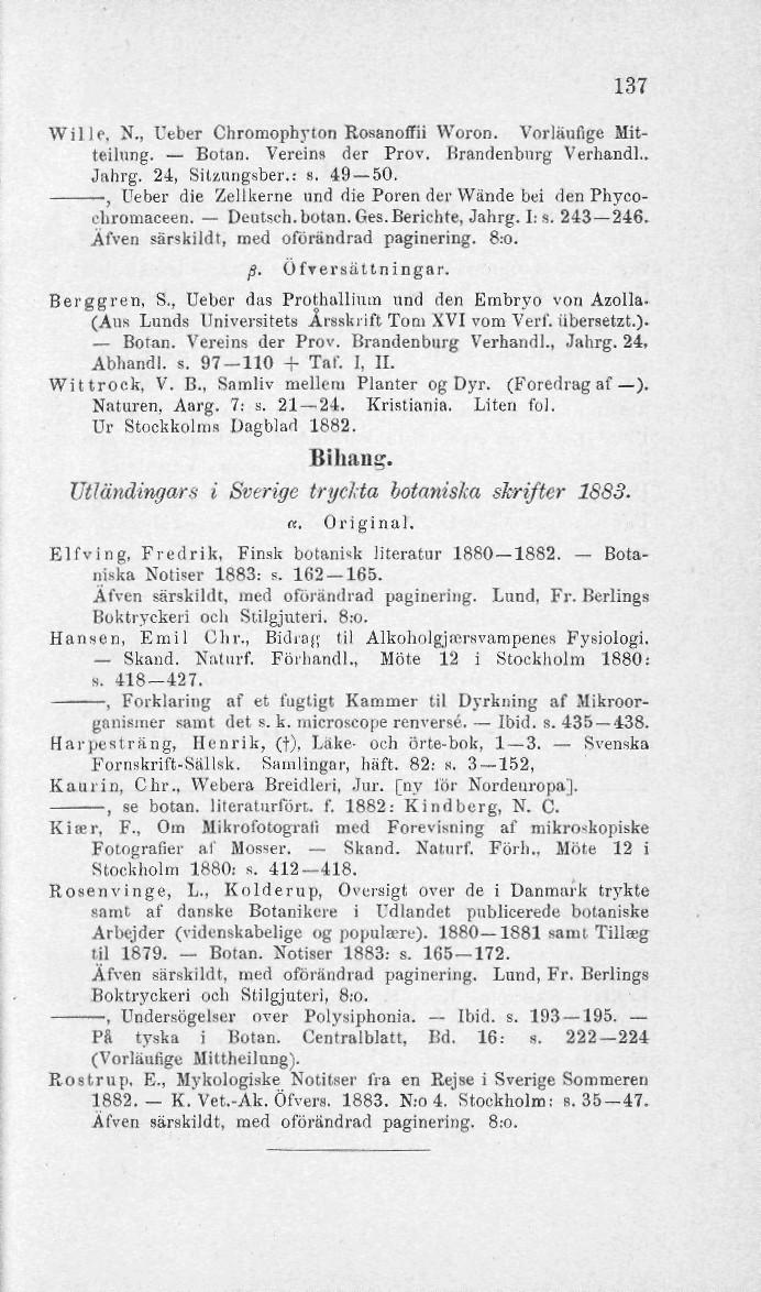 137 Willo. N., Ueber Chromophyloti RosanofFii Woron. Vorläufige Mitteilung. Botan. Vereins der Prov. Hrandenbnrg Verhandl.. Jnhrg. 24, Sil/.iiiigsber.: s. 49 50.