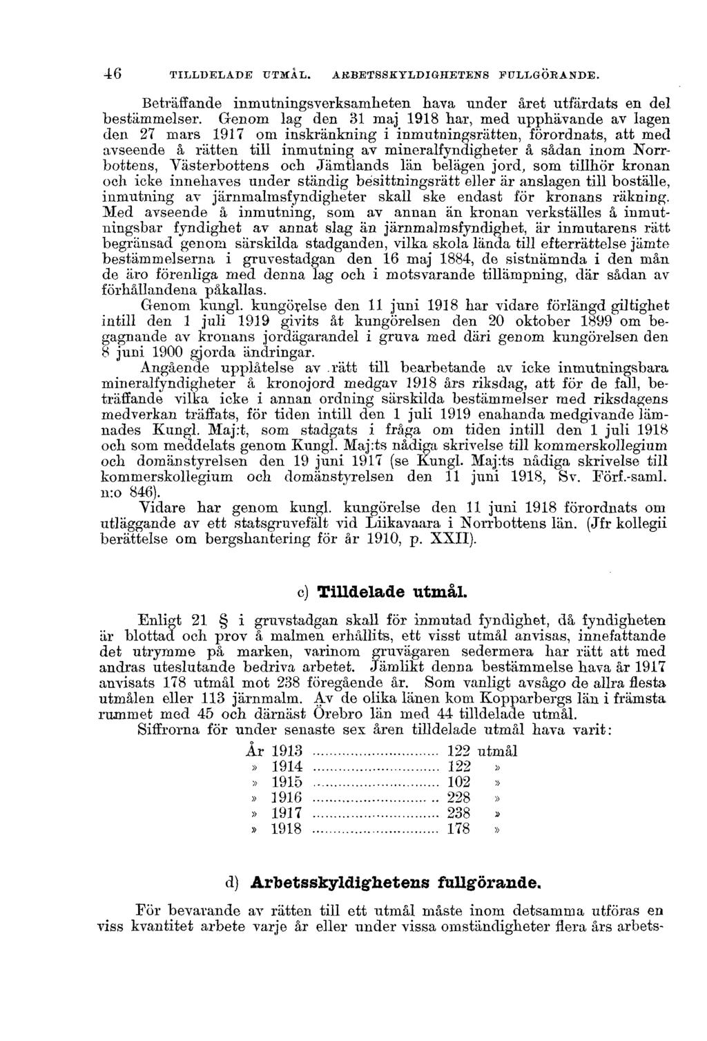 46 TILLDELADE UTMÅL. ARBETSSKYLDIGHETENS FULLGÖRANDE. Beträffande inmutningsverksamheten hava under året utfärdats en del bestämmelser.