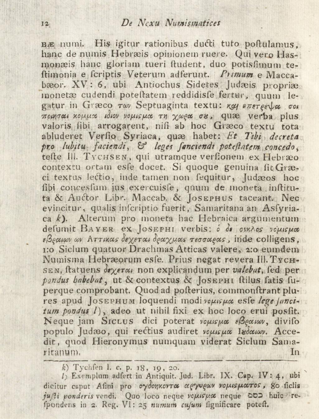 i2 De Nc.xu Numismatices B- numi. His igitur rationibus duéti tuto poftulamus, hane de numis Hebraeis opinionem ruere.