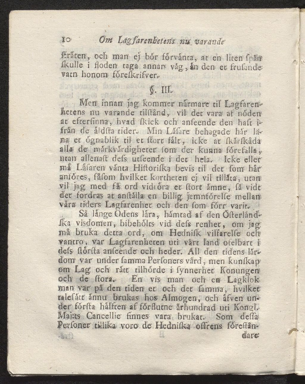 10' örn Lagfarenl etens nu varande fmten, och man ej bor förvänta, at en liten fpåif iku 11 e i floden taga annan vågån den et frufmde vatn honom föreikrifver, f. un.