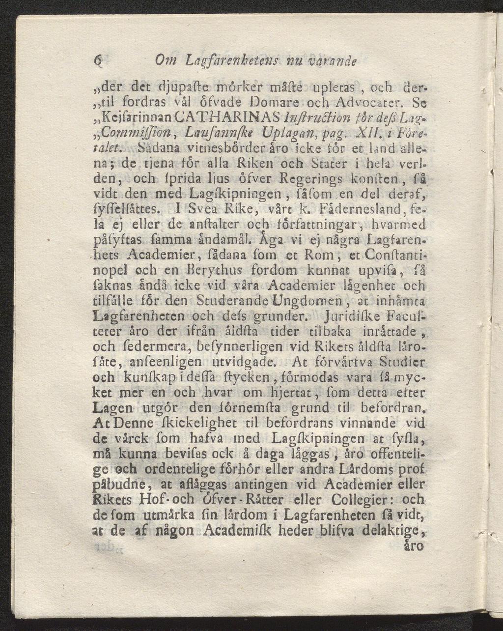 6 Om Lagfarenhetens nu varande der det djupafte mörker rnåfte upletas, och der-,,til fordras vål ofvade Domare och Advocacer.