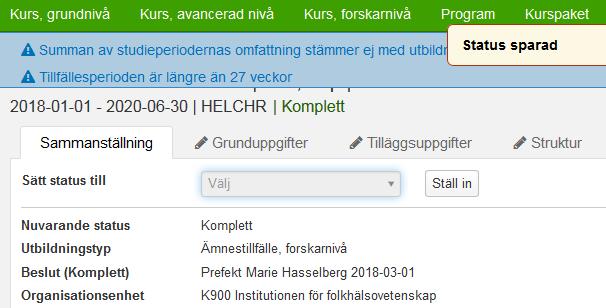 Beslutsfattare = Institutionens prefekt Beslutdatum = det datum prefekten angett på antagnings beslutet Klicka sedan på Spara Tillfället är nu sparad