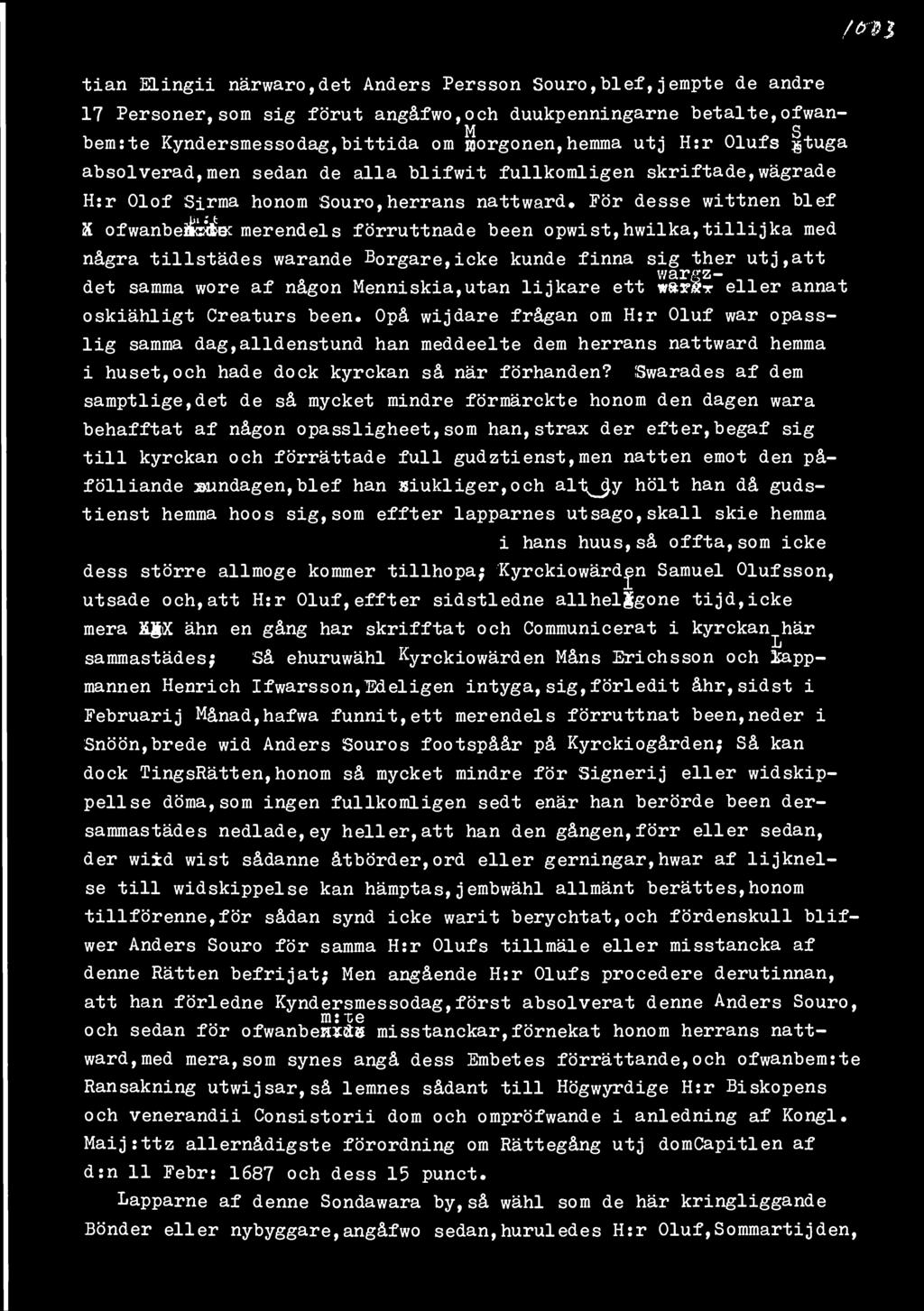 opwist,hwilka,tillijka med några tillstädes warande Borgare,icke kunde finna sig ther utj,att wargz- nn det samma wore af någon Menniskia,utan lijkare ett eller annat oskiähligt Creaturs been.