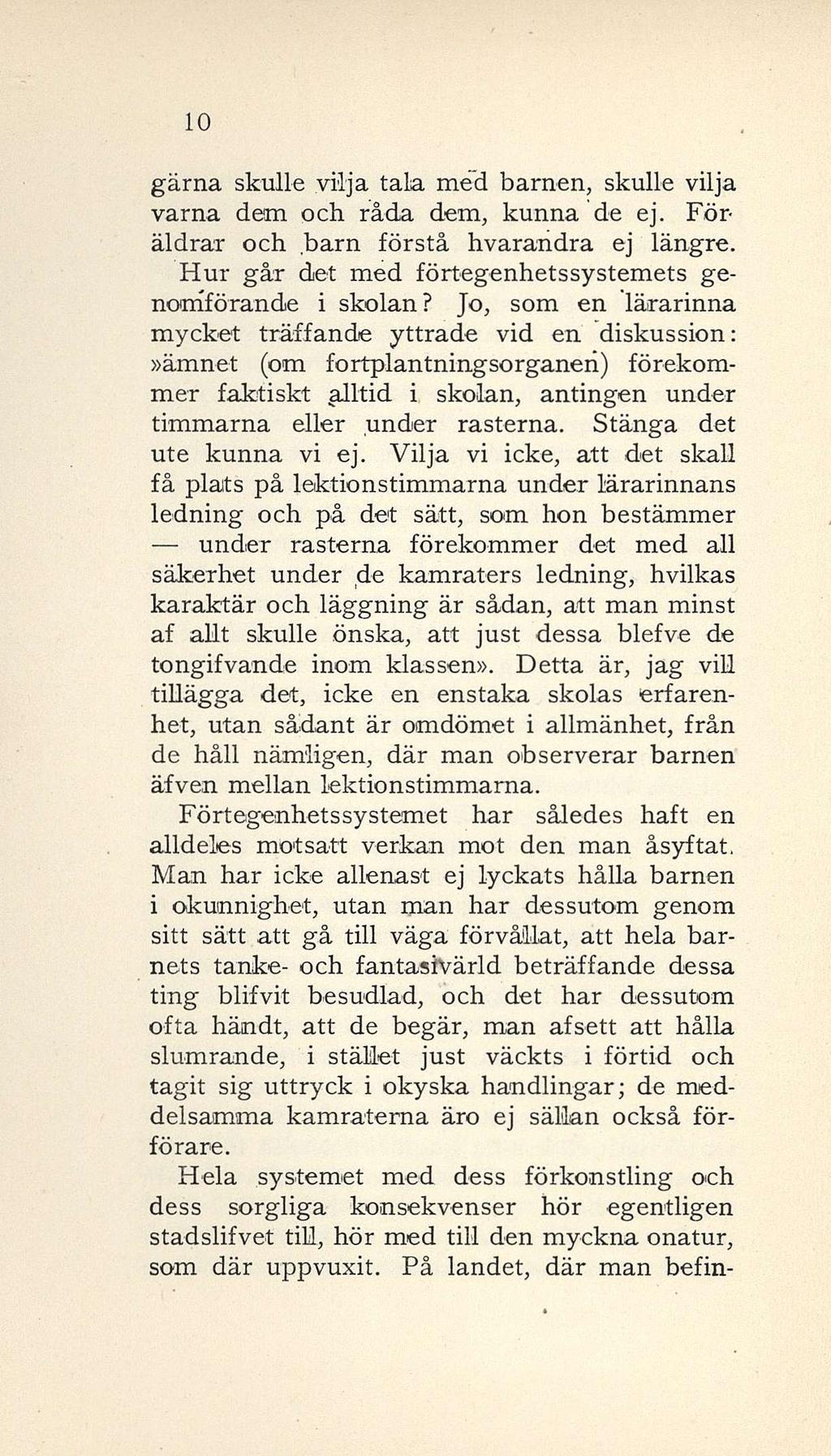 10 gärna skulle vilja tala med barnen, skulle vilja varna dem och råda dem, kunna de ej. Föräldrar och barn förstå hvarandra ej längre. Hur går det med förtegenhetssystemets genomförande i skolan?