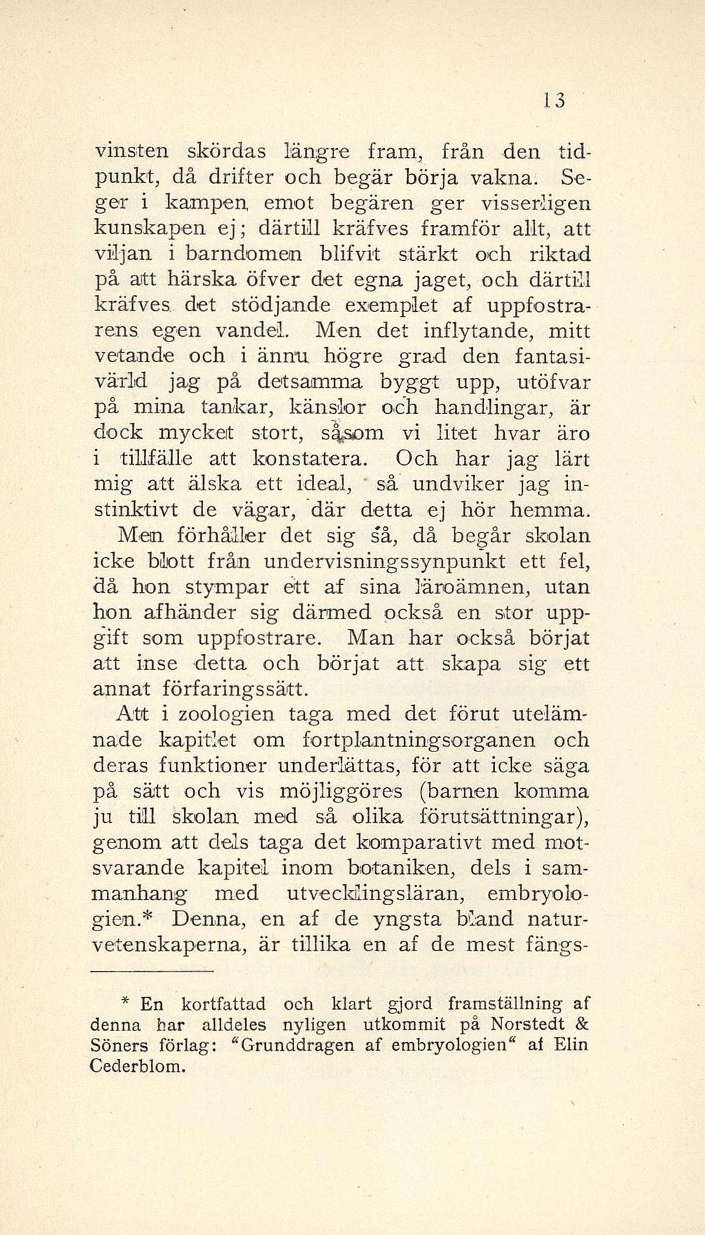 13 vinsten skördas längre fram, från den tidpunkt, då drifter och begär börja vakna.
