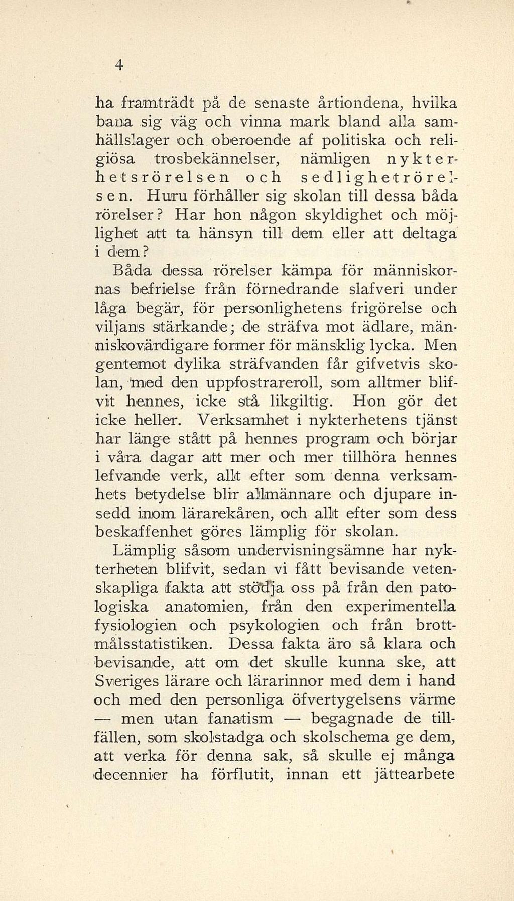 4 ha framträdt på de senaste årtiondena, hvilka bana sig väg och vinna mark bland alla samhällslager och oberoende af politiska och religiösa trosbekännelser, nämligen nykterhetsrörelsen och
