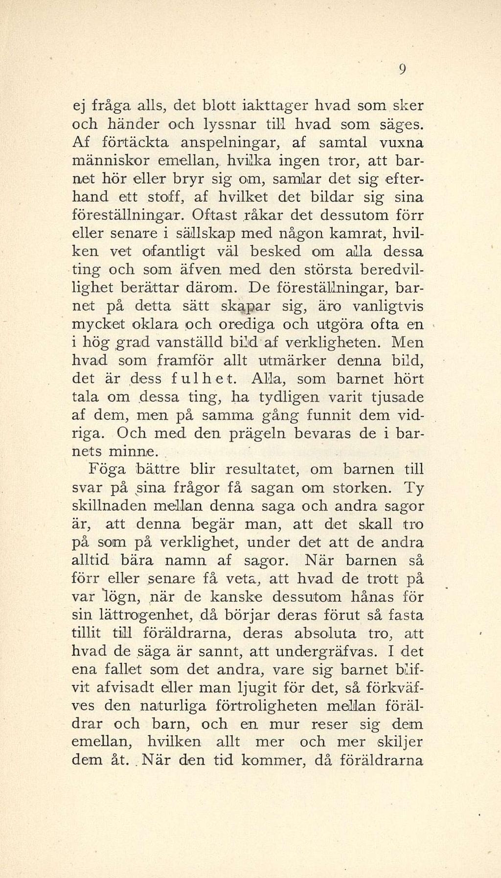 ej fråga alls, det blott iakttager livad som. sker och händer och lyssnar till hvad som säges.