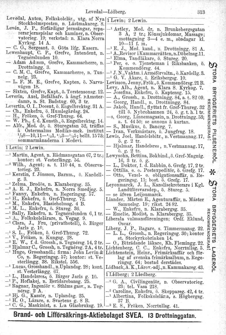 LevedalLidbeg. 313 Levedal. Anton, Folkskolelä., utg. af Nya 1 Levin; 2 Lewin. Stockholmsposten, n. Lästmakaeg. 8... Leven, J. P., föfädiga jensänga, epa _, Astley, Med. d, n.