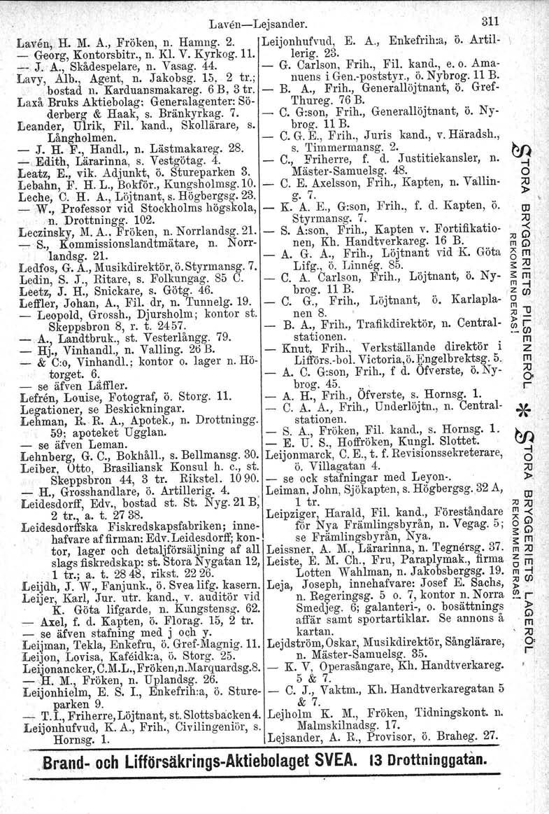 LavsncLejsande. Laven, H. M. A., Föken, n. Haung. 2. Leijonhufvud, E. A., Enkefih:a, Ö. Atil \ _ Geog, Kontosbit., n. Kl. V. Kykog. 11. leig. 23. _ J. A., Skådespelae, n. Vasag. 44. G. Calson, Fih.