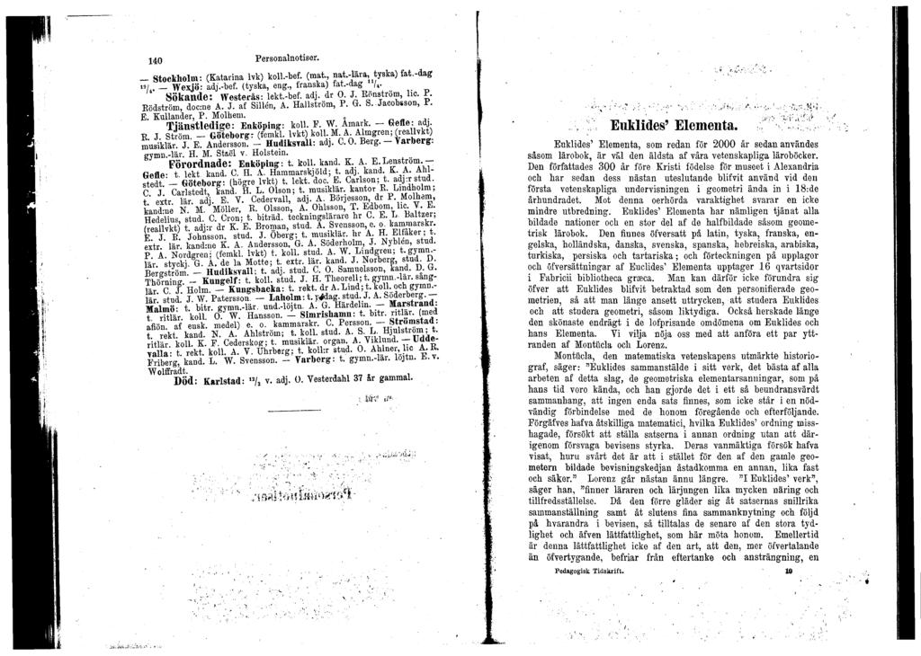 Euklides' Elementa. Euklides' Elementa, som redan för 2000 år sedan användes såsom lärobok, är väl den äldsta af våra vetenskapliga läroböcker.