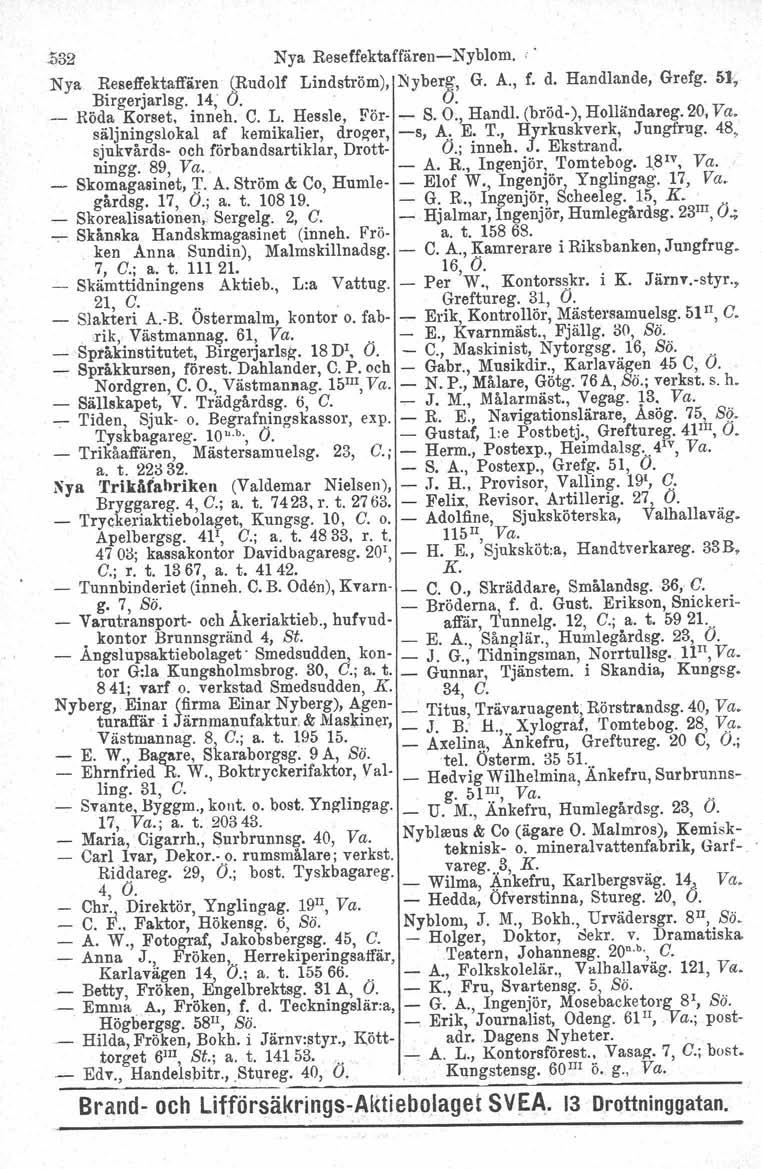 .532 Nya Reseffektaffären-Nyblom. Nya ~eseff~ktaffären (Rudolf Lindström), Nyberg, G. A., f. d. Handlande, Grefg. 5], Birgerjarlsg. 14, O. O. _ Röda Korset, inneh. e. L. Hessle, För- - S. O., Handl.