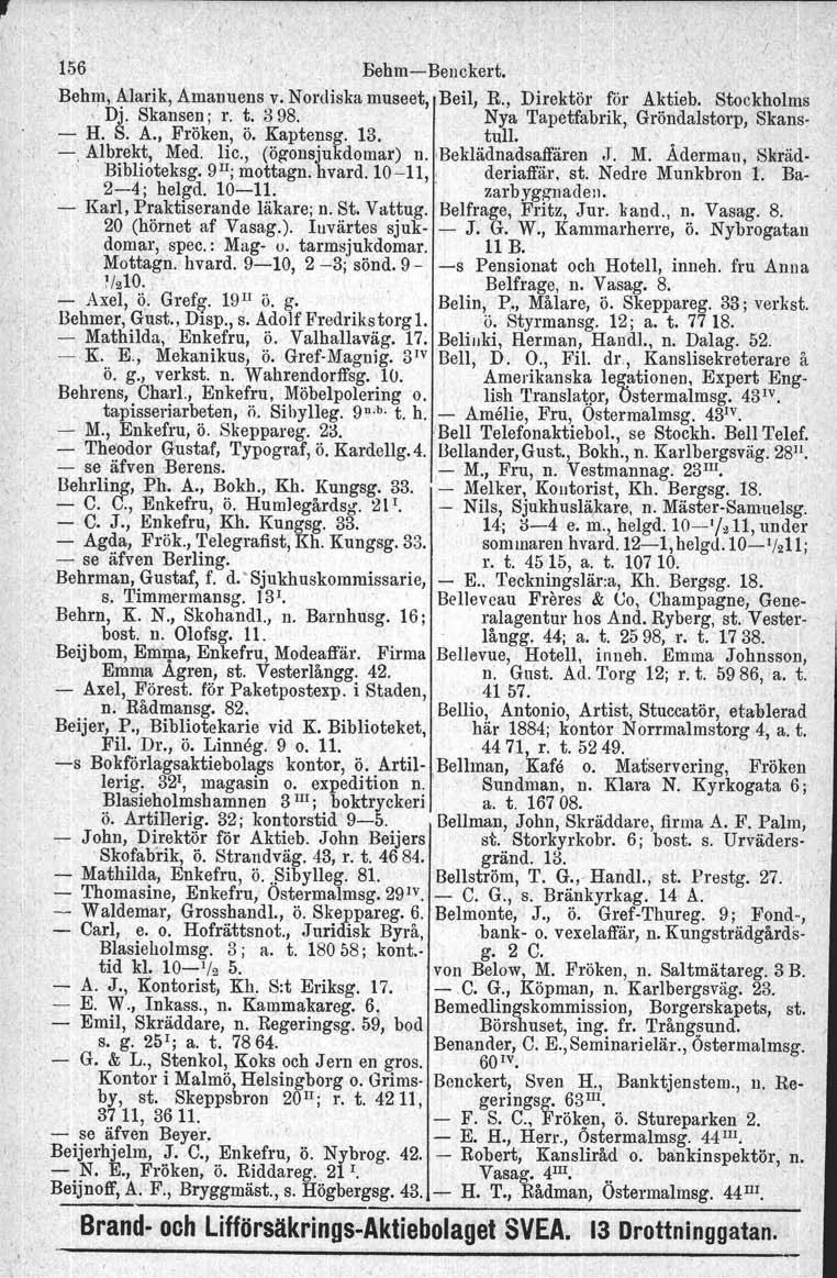 , 156 'BehmBenckert. Behm, Alarik, Amanuens v. Nordiska museet, Beil, R., Direktör för Aktieb. Stockholms, Dj. Skansen; r. t. 398. Nya Tapetfabrik, Gröndalstorp, Skans H. S. A., Fröken, ö. Kaptensg.