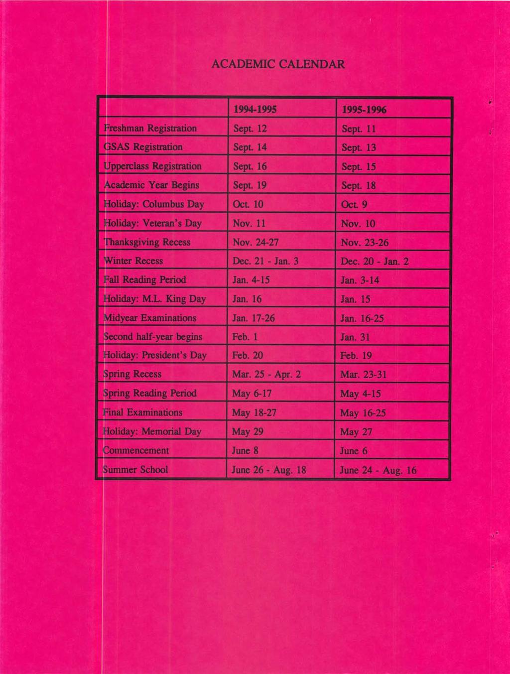 ACADEMIC CALENDAR 1994-1995 1995-1996 Freshman Registration Sept. 12 Sept. 11 GSAS Registration SepL 14 Sept. 13 Upperclass Registration Sept. 16 Sept. 15 Academic Year Begins Sept. 19 Sept.