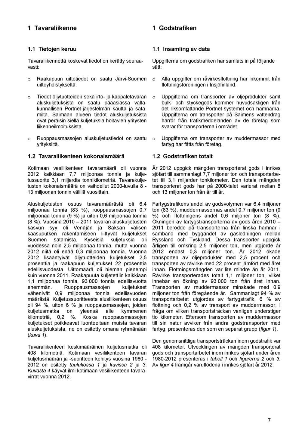 1 Tavaraliikenne 1 G odstrafiken 1.1 T ie to je n keru u Tavaraliikennettä koskevat tiedot on kerätty seuraavasti: 1.