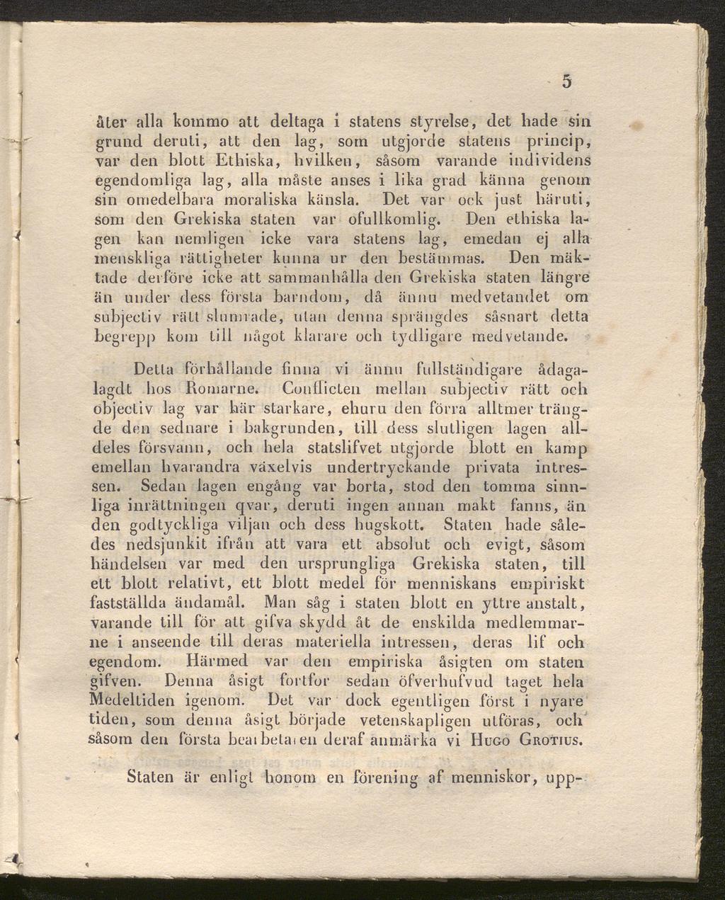 åler alla kommo att deltaga i statens styrelse, det hade sin grund deruti, att den lag, som utgjorde statens princip, var den blott Ethiska, hvilken, såsom varande individens egendomliga lag, alla