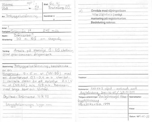 Avverkningsytan innehåller en fossil åker, bestående av ett röjningsröseområde och i denna finns en lägenhetsbebyggelse.