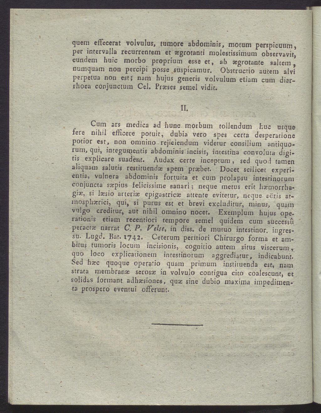 quem effecerat volvulus, tumore abdominis, motum perspicüum, per intervalla recurrentem et asgrotanti molestissimum observavit, eundem huic morbo proprium esse et, ab aegrotante saltem, numquam non