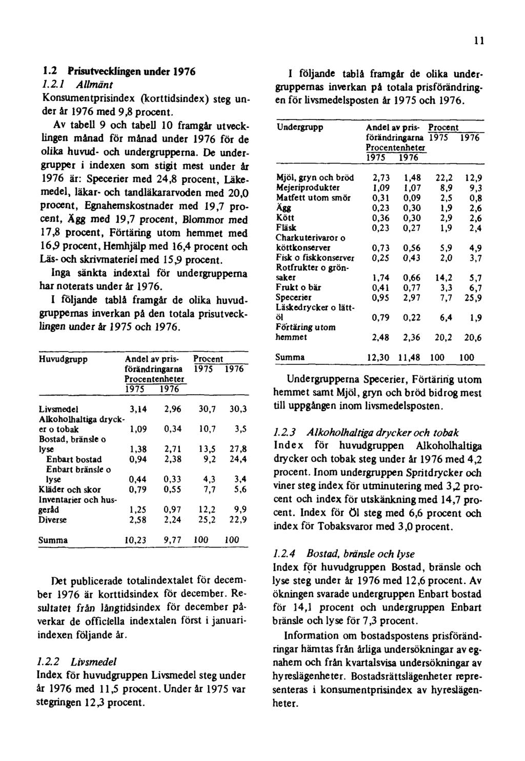 11 1.2 Prisutvecklingen under 1976 1.2.1 Allmänt Konsumentprisindex (korttidsindex) steg under år 1976 med 9,8 procent.